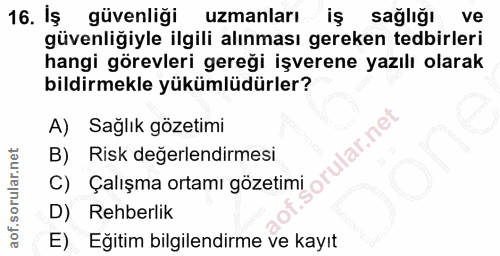 16. soru: Iş güvenliği uzmanları sağlığı ve güvenliğiyle ilgili alınması gereken tedbirleri hangi görevleri gereği işverene yaz…