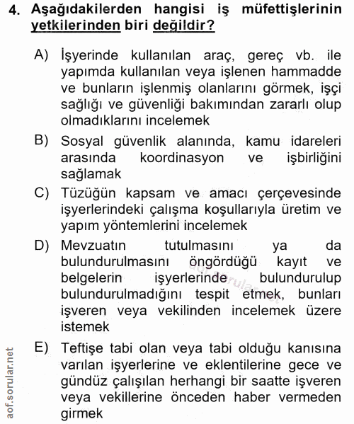 4. soru: Aşağıdakilerden hangisi iş müfettişlerinin yetkilerinden biri değildir? A) Işyerinde kullanılan araç, gereç vb. ile y…