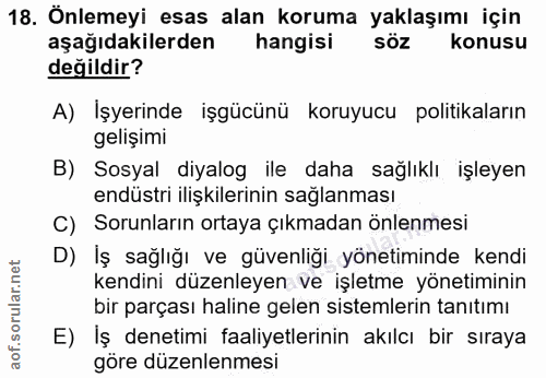 18. soru: Önlemeyi esas alan koruma yaklaşımı için aşağıdakilerden hangisi söz konusu değildir? A) Işyerinde işgücünü koruyucu…