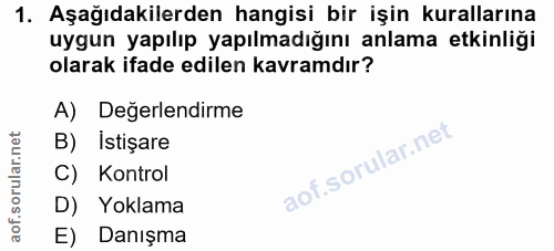 1. soru: Aşağıdakilerden hangisi bir işin kurallarına uygun yapılıp yapılmadığını anlama etkinliği olarak ifade edilen kavramd…