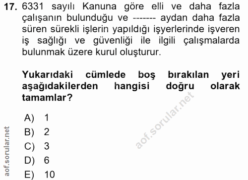 17. soru: 6331 sayılı Kanuna göre elli ve daha fazla çalışanın bulunduğu ve --- -- aydan daha fazla süren sürekli işlerin yapıl…