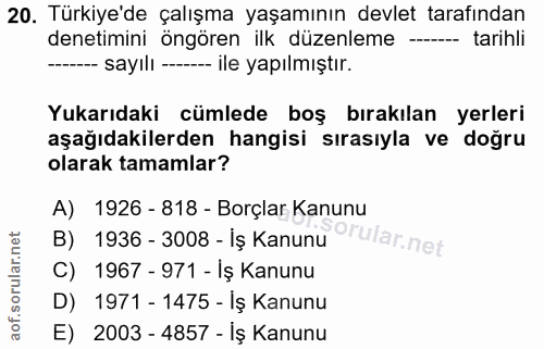 20. soru: Türkiye'de çalışma yaşamının devlet tarafindan denetimini öngören ilk düzenleme -- - tarihli ---- sayılı --- ile yapı…