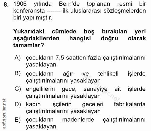 8. soru: 1906 yılında Bern'de toplanan resmi bir konferansta -- -- ilk uluslararası sözleşmelerden biri yapılmıştır. Yukarıdak…