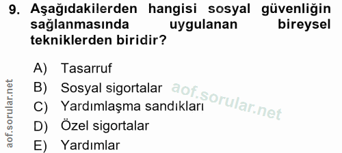 9. soru: Aşağıdakilerden hangisi sosyal güvenliğin saglanmasında uygulanan bireysel tekniklerden biridir? B) Sosyal sigortalar…