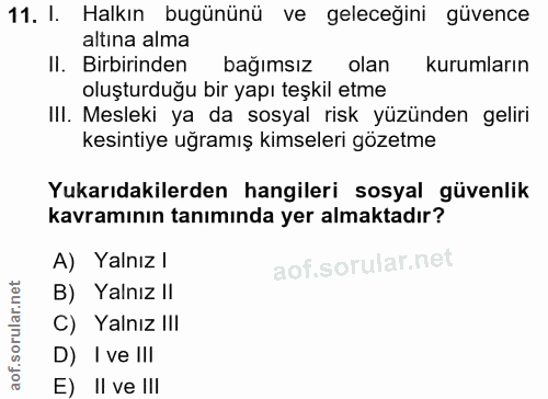 11. soru: I. Halkın bugününü ve geleceğini güvence altına alma Il. Birbirinden bağımsız olan kurumların oluşturduğu bir yapı te…