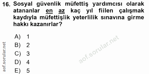 16. soru: Sosyal güvenlik müfettiş yardımcısı olarak atananlar en az kaç yıl fiilen çalışmak kaydıyla müfettişlik yeterlilik sı…