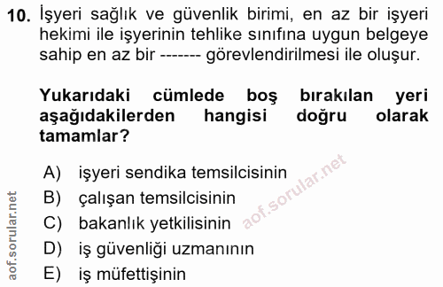 10. soru: İşyeri sağlık ve güvenlik birimi, en az bir işyeri hekimi ile işyerinin tehlike sınıfına uygun belgeye sahip en az bi…