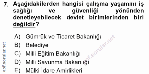 7. soru: Aşağıdakilerden hangisi çalışma yaşamını iş sağlığı ve güvenliği yönünden denetleyebilecek devlet birimlerinden biri…