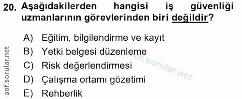20. soru: Aşağıdakilerden hangisi iş güvenliği uzmanlarının görevlerinden biri değildir? A) Eğitim, bilgilendirme ve kayıt B) Y…