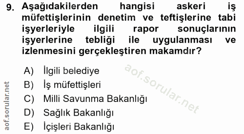9. soru: Aşağıdakilerden hangisi askeri iş müfettişlerinin denetim ve teftişlerine tabi işyerleriyle ilgili rapor sonuçlarının…