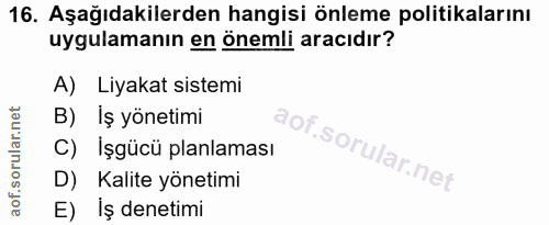 16. soru: Aşağıdakilerden hangisi önleme politikalarını uygulamanın en önemli aracıdır? A) Liyakat sistemi B) Iş yönetimi C) Iş…