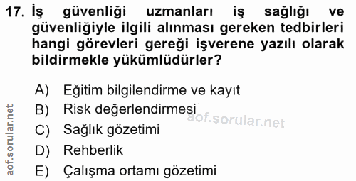 17. soru: Iş güvenliği uzmanları iş sağliğı ve güvenliğiyle ilgili alınması gereken tedbirleri hangi görevleri gereği işverene…