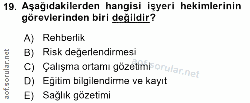 19. soru: Aşağıdakilerden hangisi işyeri hekimlerinin görevlerinden biri değildir? A) Rehberlik B) Risk değerlendirmesi c) Çalı…