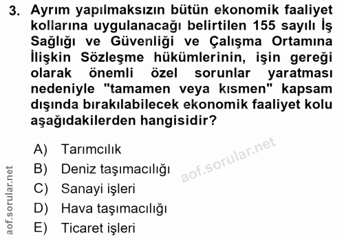 3. soru: Ayrım yapılmaksızın bütün ekonomik faaliyet kollarına uygulanacağı belirtilen 155 sayılı İş Sağlığı ve Güvenliği ve Ç…