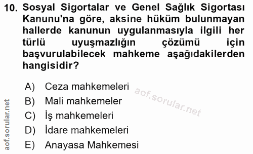 10. soru: Sosyal Sigortalar ve Genel Sağlık Sigortası Kanunu'na göre, aksine hüküm bulunmayan hallerde kanunun uygulanmasıyla i…