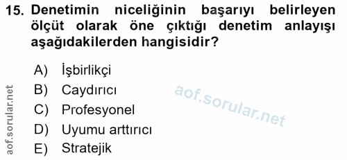 15. soru: Denetimin niceliğinin başarıyı belirleyen ölçüt olarak öne çıktığı denetim anlayışı aşağıdakilerden hangisidir? A) İş…