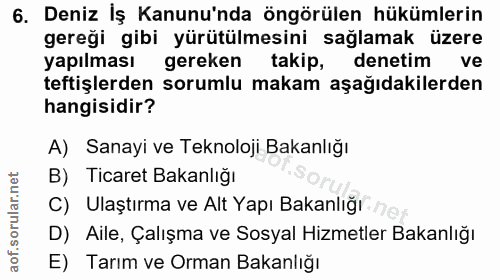 6. soru: Deniz İş Kanunu'nda öngörülen hükümlerin gereği gibi yürütülmesini sağlamak üzere yapılması gereken takip, denetim ve…