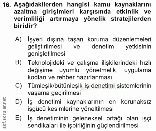 16. soru: Aşağıdakilerden hangisi kamu kaynaklarını azaltma girişimleri karşısında etkinlik ve verimliliği artırmaya yönelik st…