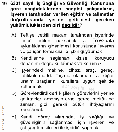 19. soru: 6331 sayılı İş Sağlığı ve Güvenliği Kanununa göre aşağıdakilerden hangisi çalışanların, işveren tarafından verilen eğ…