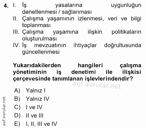 4. soru: 1. iş yasalarına uygunluğun denetlenmesi / sağlanması II. Çalışma yaşamının izlenmesi, veri ve bilgi toplanması III.…