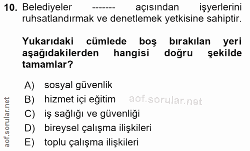 10. soru: Belediyeler açısından işyerlerini ruhsatlandırmak ve denetlemek yetkisine sahiptir. Yukarıdaki cümlede boş bırakılan…
