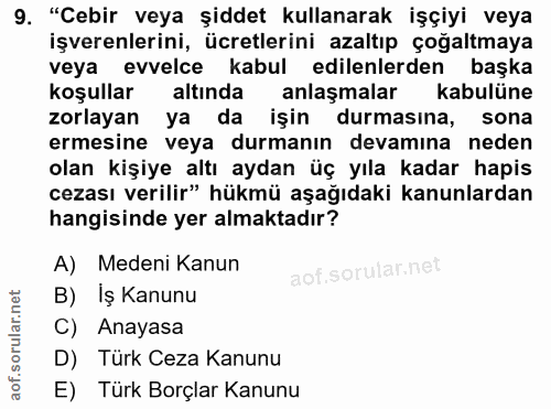 9. soru: "Cebir veya şiddet kullanarak işçiyi veya işverenlerini, ücretlerini azaltıp çoğaltmaya veya evvelce kabul edilenlerd…