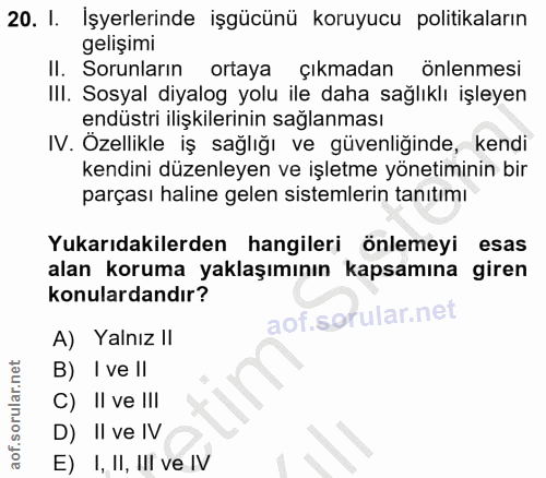 20. soru: I. Işyerlerinde işgücünü koruyucu politikaların gelişimi Il. Sorunların ortaya çıkmadan önlenmesi III. Sosyal diyalog…
