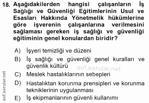 18. soru: Aşağıdakilerden hangisi çalışanların İş Sağlığı ve Güvenliği Eğitimlerinin Usul ve Esasları Hakkında Yönetmelik hüküm…