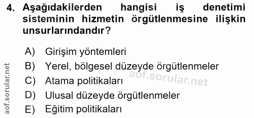 4. soru: Aşağıdakilerden hangisi denetimi sisteminin hizmetin örgütlenmesine ilişkin unsurlarındandır? A) Girişim yöntemleri B…