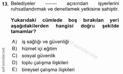 13. soru: Belediyeler açısından işyerlerini ruhsatlandırmak ve denetlemek yetkisine sahiptir. Yukarıdaki cümlede boş bırakılan…