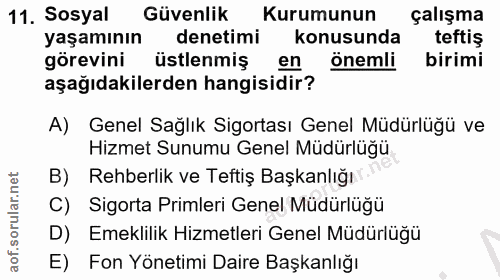 11. soru: Sosyal Güvenlik Kurumunun çalışma yaşamının denetimi konusunda teftiş görevini üstlenmiş en önemli birimi aşağıdakile…