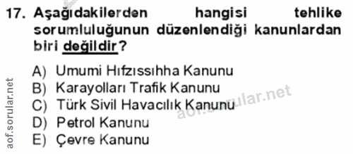 17. soru: Aşağıdakilerden hangisi tehlike sorumluluğunun düzenlendiği kanunlardan biri değildir? A) Umumi Hıfzıssıhha Kanunu C)…