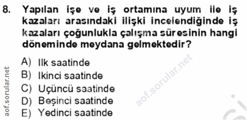 8. soru: Yapılan İşe ve iş ortamına uyum ile iş kazaları arasındaki ilişki incelendiğinde iş kazaları çoğunlukla çalışma süres…