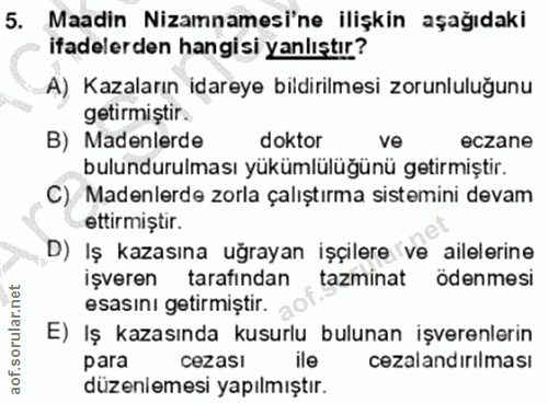 5. soru: Maadin Nizamnamesi'ne ilişkin aşağıdaki ifadelerden hangisi yanlıştır? A) Kazaların idareye bildirilmesi zorunluluğun…