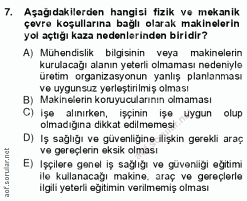 7. soru: Aşağıdakilerden hangisi fizik ve mekanik çevre koşullarına bağlı olarak makinelerin yol açtığı kaza nedenlerinden bir…