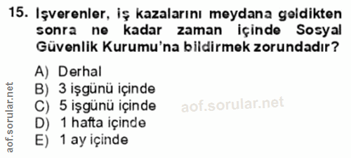 15. soru: Işverenler, iş kazalarını meydana geldikten sonra ne kadar zaman içinde Sosyal Güvenlik Kurumu'na bildirmek zorundadı…