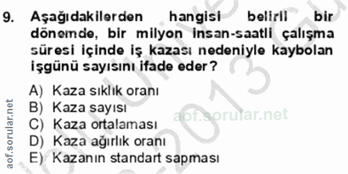 9. soru: Aşağıdakilerden hangisi beliril bir dönemde, bir milyon insan-saatli çalışma süresi içinde iş kazası nedeniyle kaybol…