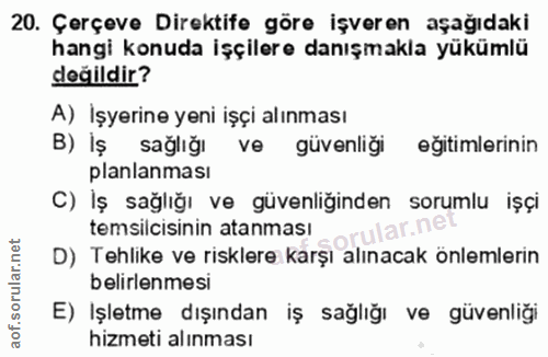 20. soru: Çerçeve Direktife göre işveren aşağıdaki hangi konuda işçilere danışmakla yükümlü değildir? A) İşyerine yeni işçi alı…