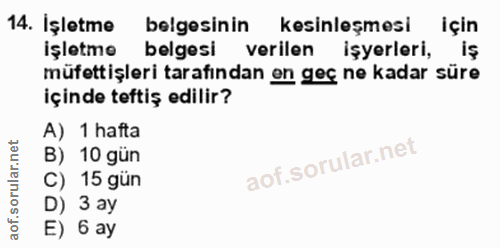 14. soru: İşletme belgesinin kesinleşmesi için işletme belgesi verilen işyerleri, iş müfettişleri tarafından en geç ne kadar sü…