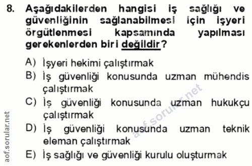 8. soru: Aşağıdakilerden hangisi iş sağlığı ve güvenliğinin sağlanabilmesi için işyeri örgütlenmesi kapsamında yapılması gerek…