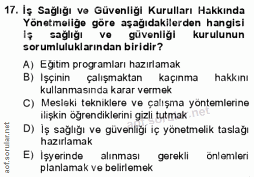17. soru: İş Sağlığı ve Güvenliği Kurulları Hakkında Yönetmeliğe göre aşağıdakilerden hangisi Iş sağlığı ve güvenliği kurulunun…