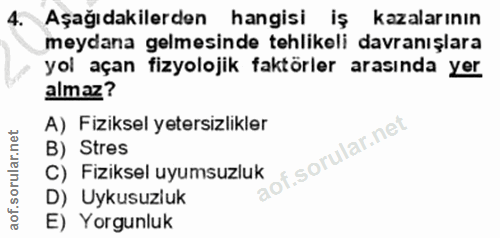 4. soru: ~ Aşağıdakilerden • hangisi iş kazalarının meydana gelmesinde tehlikeli davranışlara yol açan fizyolojik faktörler ar…