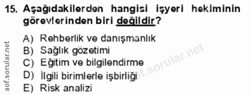 15. soru: Aşağıdakilerden hangisi İşyeri hekiminin görevlerinden biri değildir? A) Rehberlik ve danışmanlık B) Sağlık gozetimi…