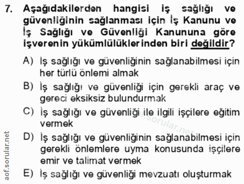 7. soru: Aşağıdakilerden hangisi iş • sağliğı ve güvenliğinin sağlanması için İş Kanunu vo İş Sağlığı vo Güvenliği Kanununa gö…