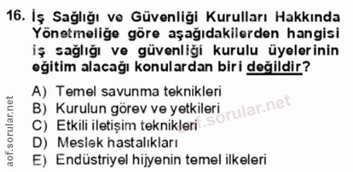 16. soru: Iş Sağlığı ve Güvenliği Kurulları Hakkında Yönetmeliğe göre aşağıdakilerden hangisi iş sağlığı ve güvenliği kurulu üy…