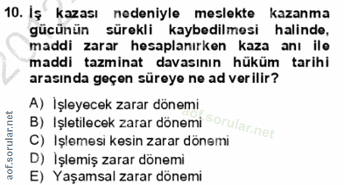 10. soru: İş kazası nedeniyle meslekte kazanma gücünün sürekli kaybedilmesi halinde, maddi zarar hesaplanırken kaza anı ile mad…