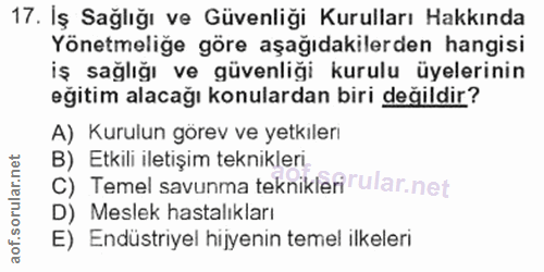 17. soru: Iş Sağlığı ve Güvenliği Kurulları Hakkında Yönetmeliğe göre aşağıdakilerden hangisi iş sağlığı ve güvenliği kurulu üy…