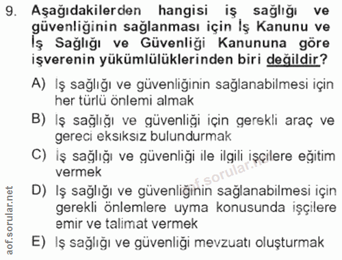 9. soru: Aşağıdakilerden hangisi iş sagligi ve güvenliğinin sağlanması için İş Kanunu ve Iş Sağlığı ve Güvenliği Kanununa göre…