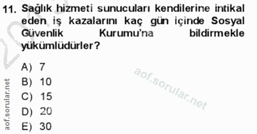 11. soru: Sağlık hizmeti sunucuları kendilerine intikal eden iş kazalarını kaç gün içinde Sosyal Güvenlik Kurumu'na bildirmekle…