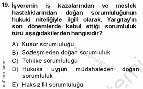19. soru: İşverenin iş kazalarından ve meslek hastalıklarından dogan sorumlulugunun hukuki niteliğiyle ilgili olarak, Yargıtay'…